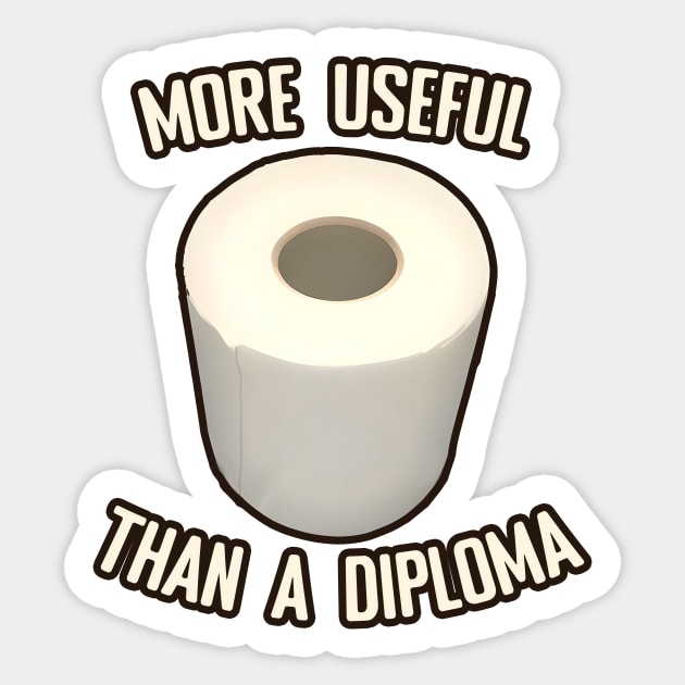 Toilet Paper more useful than a diploma Sticker by PorinArt